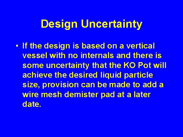 Design Uncertainty • If the design is based on a vertical vessel with no