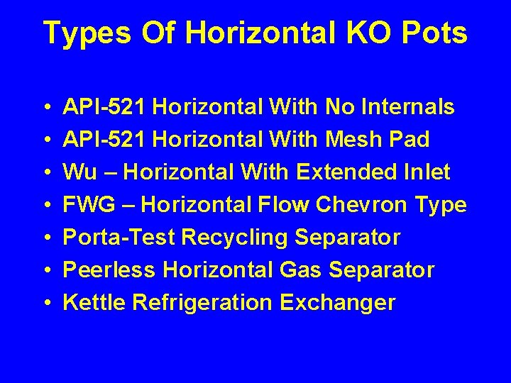 Types Of Horizontal KO Pots • • API-521 Horizontal With No Internals API-521 Horizontal