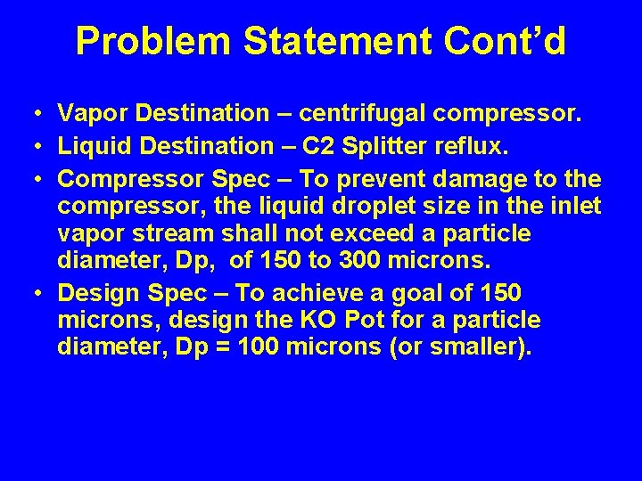 Problem Statement Cont’d • Vapor Destination – centrifugal compressor. • Liquid Destination – C