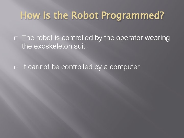How is the Robot Programmed? � The robot is controlled by the operator wearing