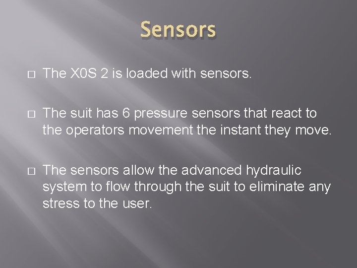 Sensors � The X 0 S 2 is loaded with sensors. � The suit
