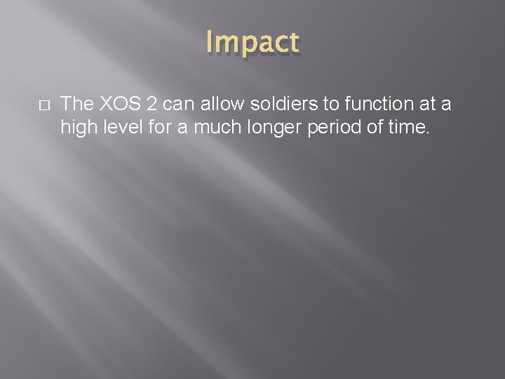 Impact � The XOS 2 can allow soldiers to function at a high level