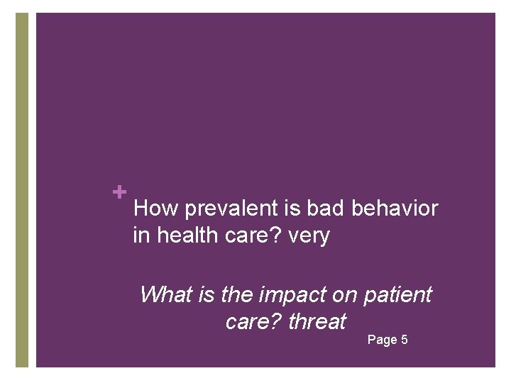 + How prevalent is bad behavior in health care? very What is the impact