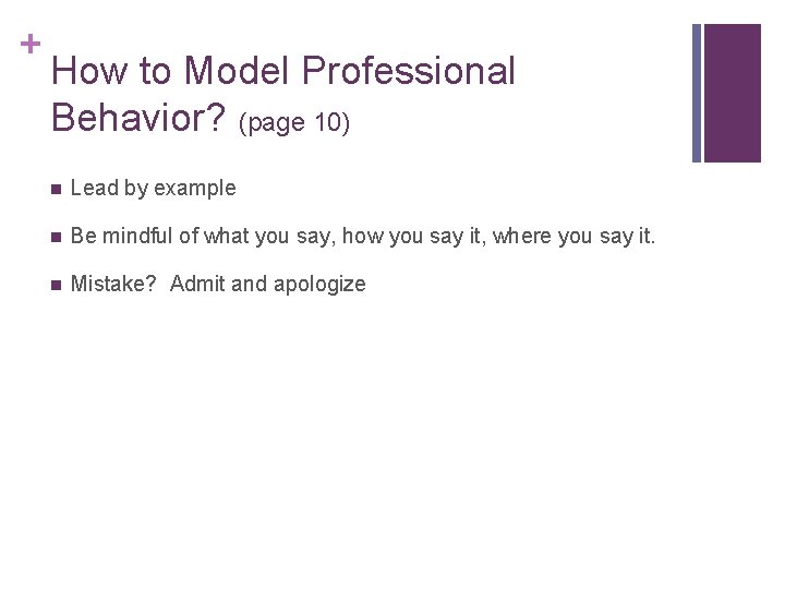 + How to Model Professional Behavior? (page 10) n Lead by example n Be