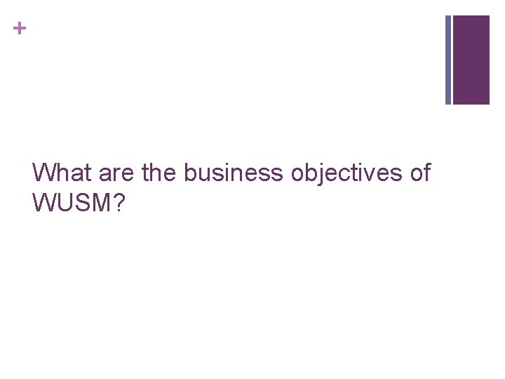 + What are the business objectives of WUSM? 