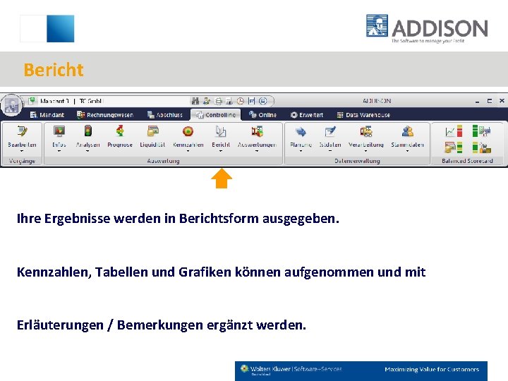 Bericht Ihre Ergebnisse werden in Berichtsform ausgegeben. Kennzahlen, Tabellen und Grafiken können aufgenommen und