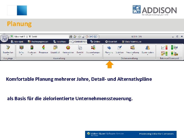Planung Komfortable Planung mehrerer Jahre, Detail- und Alternativpläne als Basis für die zielorientierte Unternehmenssteuerung.