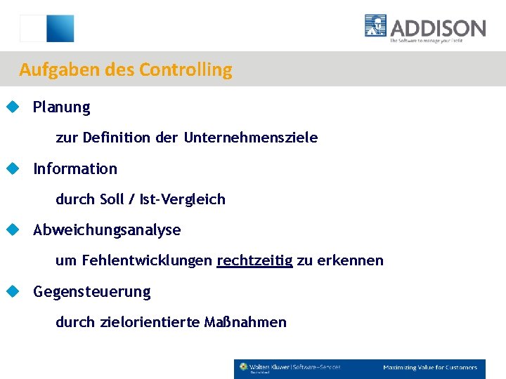 Aufgaben des Controlling u Planung zur Definition der Unternehmensziele u Information durch Soll /