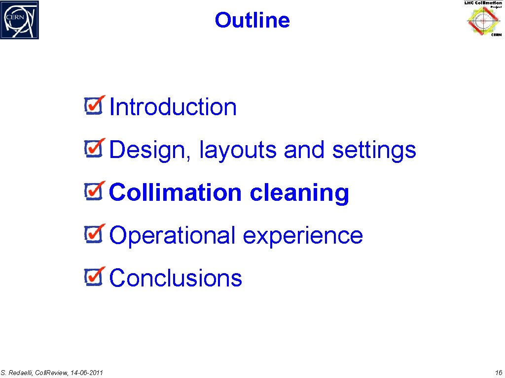 Outline Introduction Design, layouts and settings Collimation cleaning Operational experience Conclusions S. Redaelli, Coll.