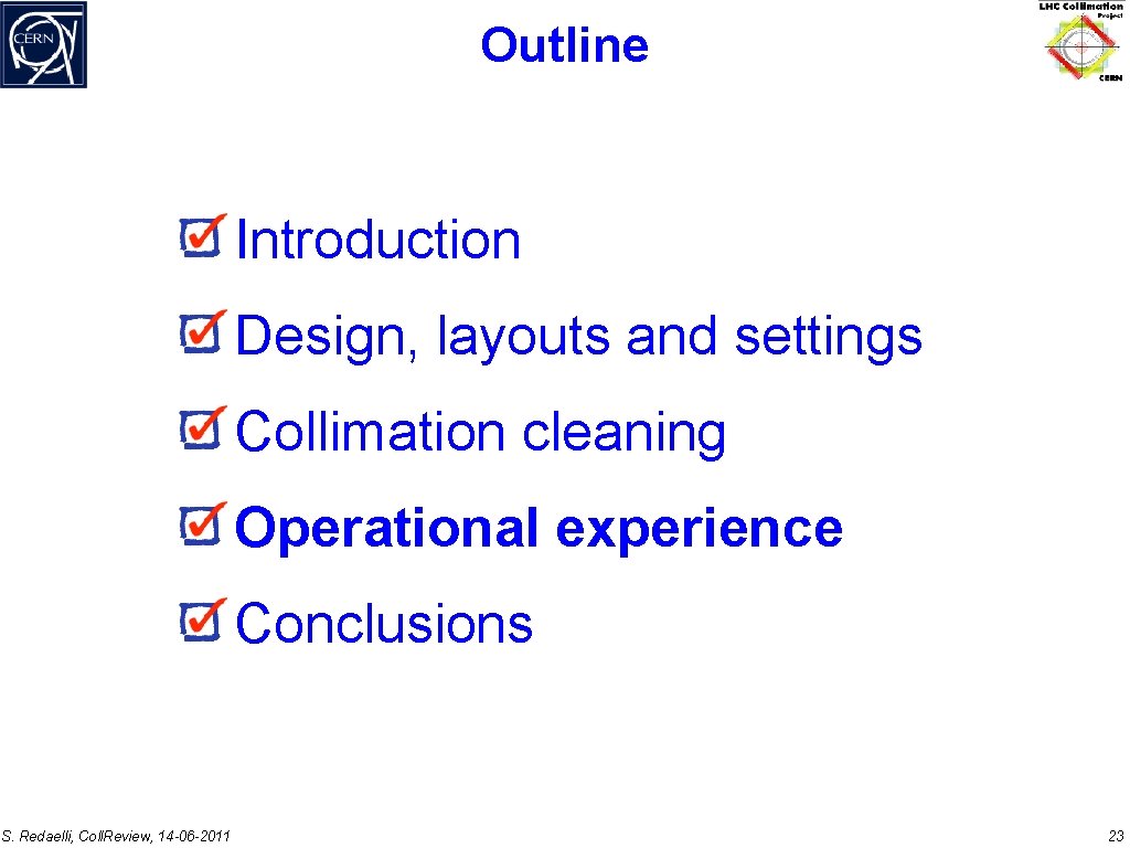 Outline Introduction Design, layouts and settings Collimation cleaning Operational experience Conclusions S. Redaelli, Coll.