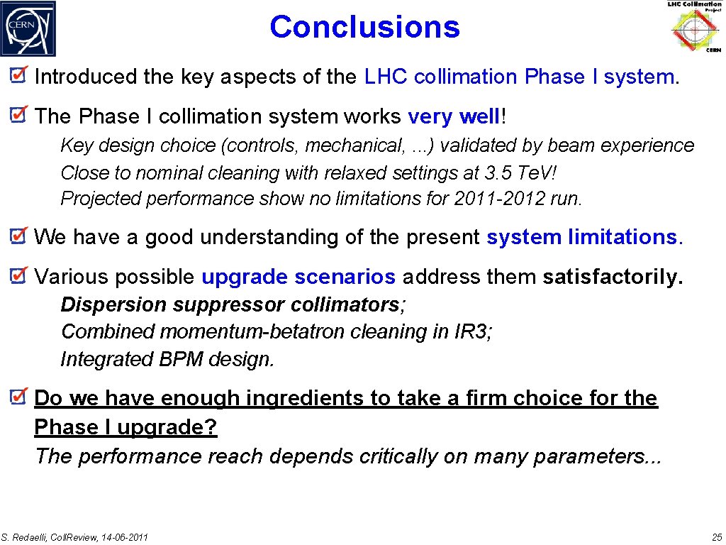 Conclusions Introduced the key aspects of the LHC collimation Phase I system. The Phase