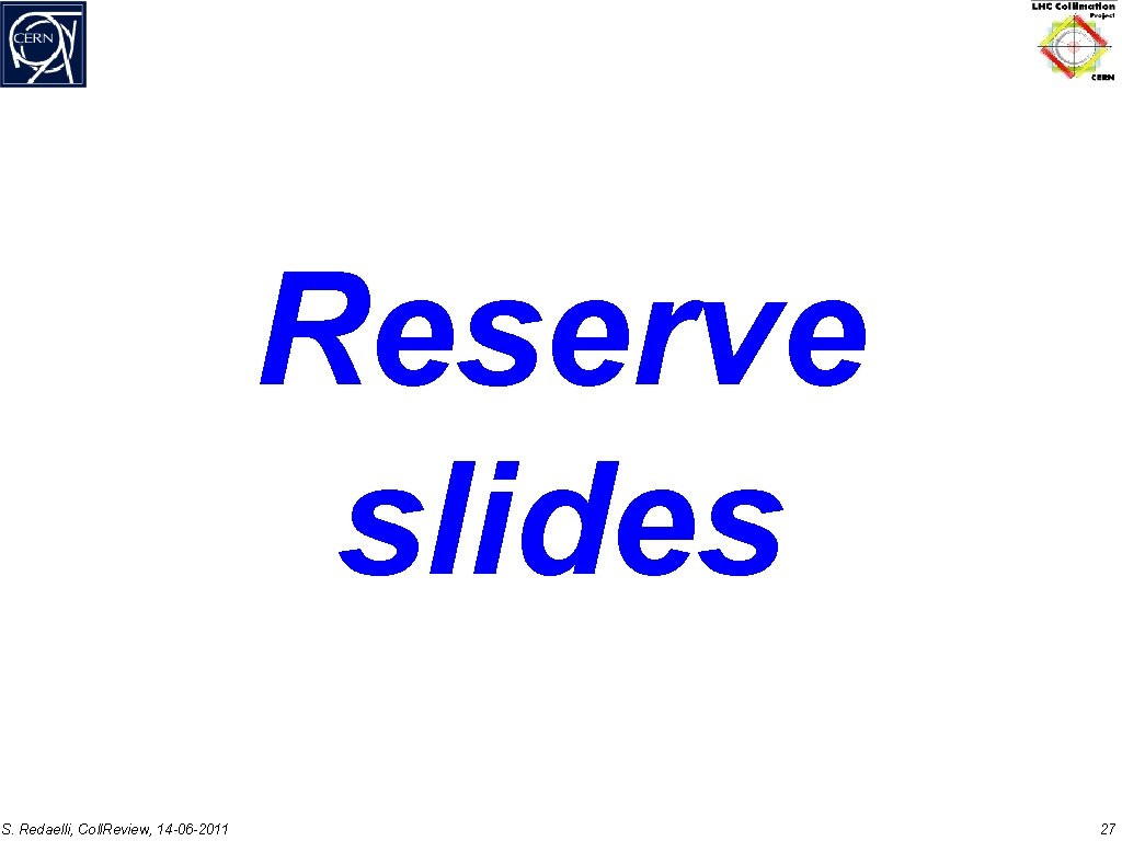 Reserve slides S. Redaelli, Coll. Review, 14 -06 -2011 27 