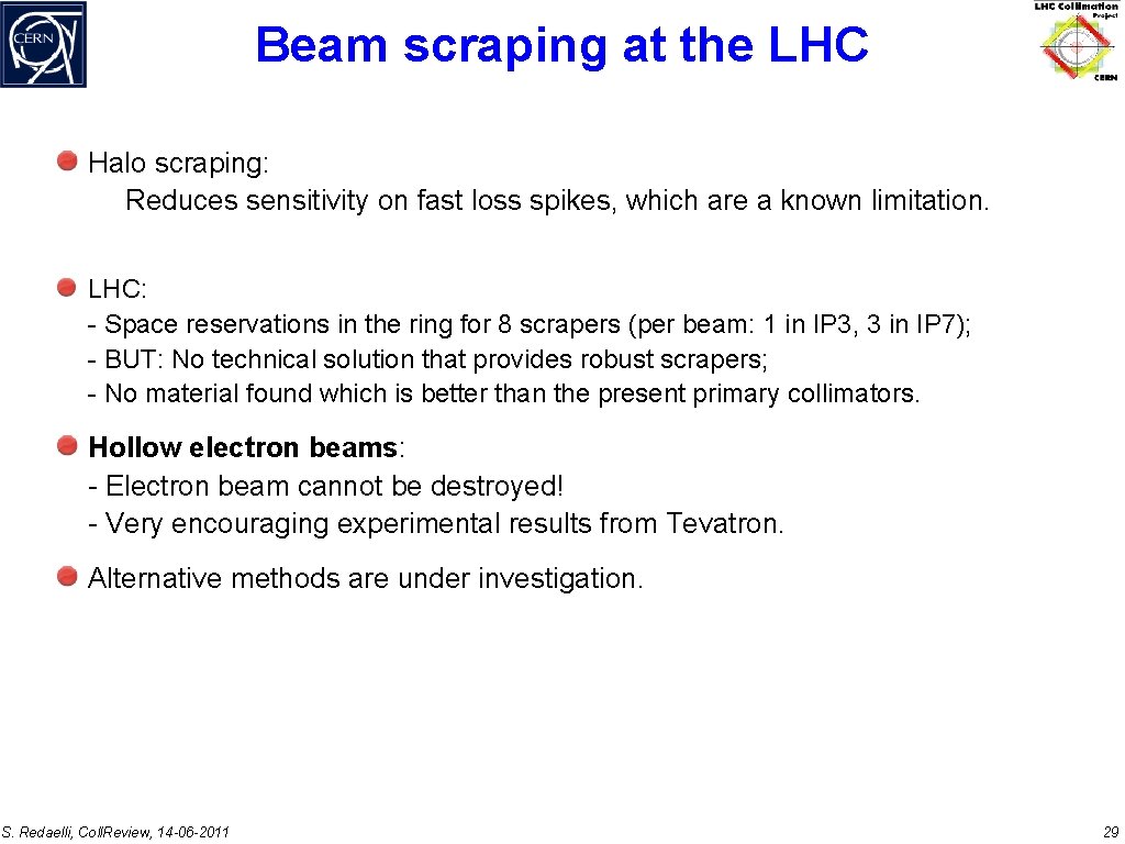 Beam scraping at the LHC Halo scraping: Reduces sensitivity on fast loss spikes, which
