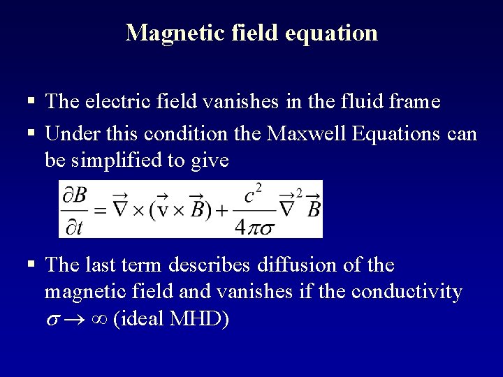 Magnetic field equation § The electric field vanishes in the fluid frame § Under