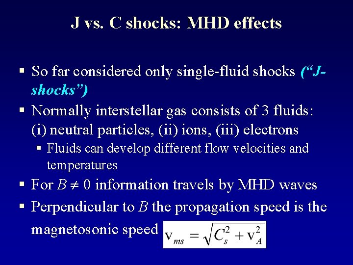 J vs. C shocks: MHD effects § So far considered only single-fluid shocks (“Jshocks”)