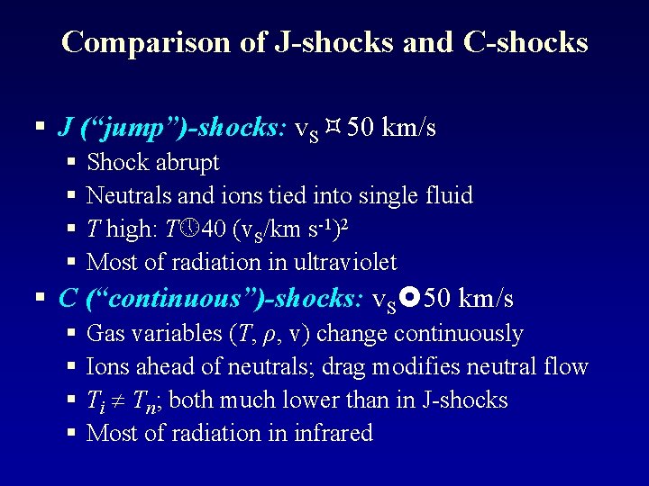 Comparison of J-shocks and C-shocks § J (“jump”)-shocks: v. S 50 km/s § §