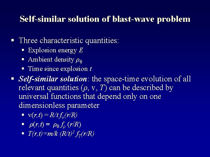 Self-similar solution of blast-wave problem § Three characteristic quantities: § Explosion energy E §