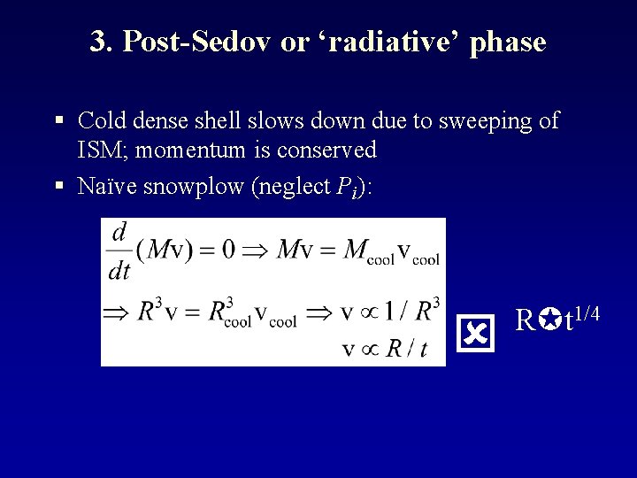 3. Post-Sedov or ‘radiative’ phase § Cold dense shell slows down due to sweeping