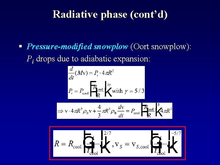 Radiative phase (cont’d) § Pressure-modified snowplow (Oort snowplow): Pi drops due to adiabatic expansion: