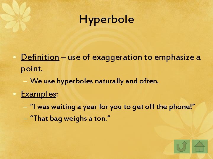 Hyperbole • Definition – use of exaggeration to emphasize a point. – We use Hyperbole • Definition – use of exaggeration to emphasize a point. – We use