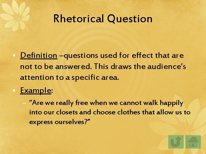 Rhetorical Question • Definition –questions used for effect that are not to be answered. Rhetorical Question • Definition –questions used for effect that are not to be answered.