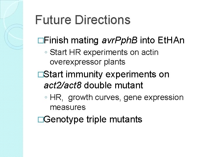 Future Directions �Finish mating avr. Pph. B into Et. HAn ◦ Start HR experiments