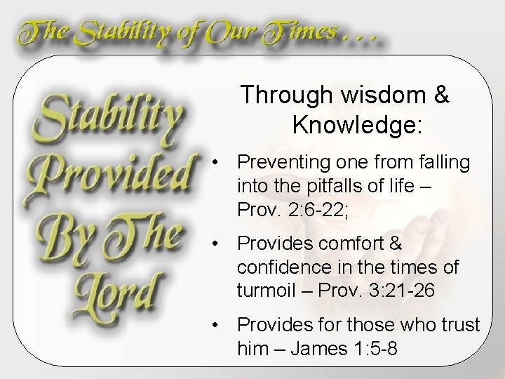 Through wisdom & Knowledge: • Preventing one from falling into the pitfalls of life Through wisdom & Knowledge: • Preventing one from falling into the pitfalls of life
