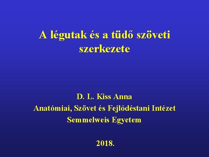 A légutak és a tüdő szöveti szerkezete D. L. Kiss Anna Anatómiai, Szövet és