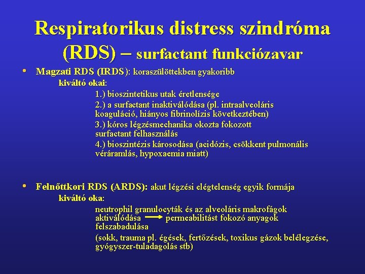 Respiratorikus distress szindróma (RDS) – surfactant funkciózavar • Magzati RDS (IRDS): koraszülöttekben gyakoribb kiváltó