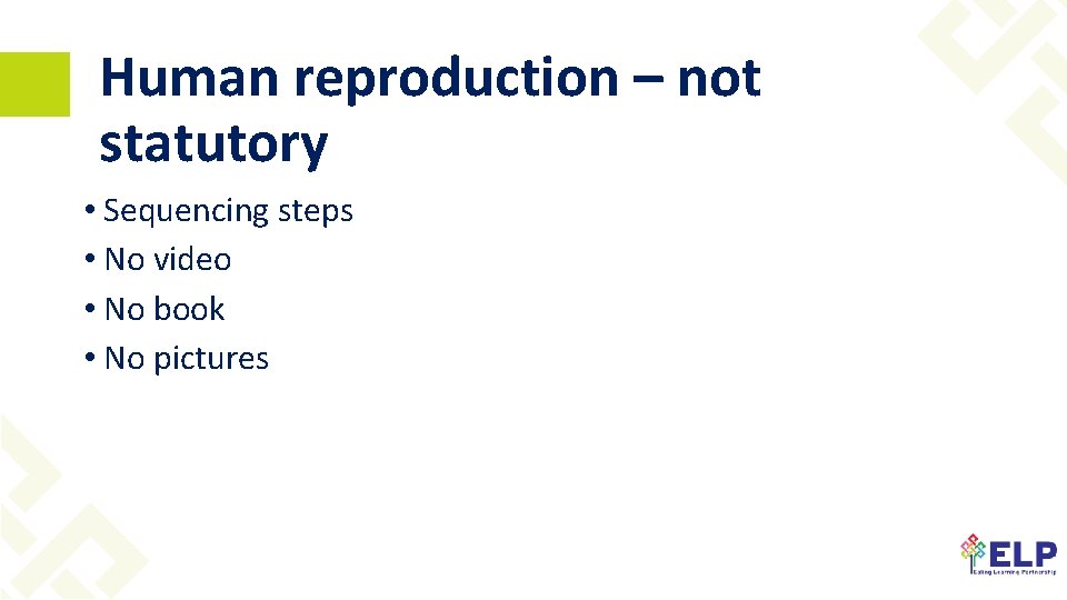 Human reproduction – not statutory • Sequencing steps • No video • No book