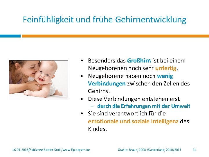 Feinfühligkeit und frühe Gehirnentwicklung • Besonders das Großhirn ist bei einem Neugeborenen noch sehr