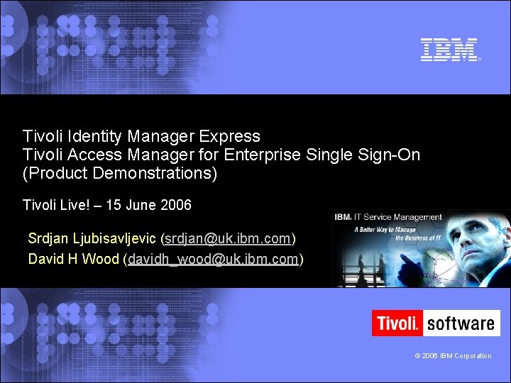 Tivoli Identity Manager Express Tivoli Access Manager for Enterprise Single Sign-On (Product Demonstrations) Tivoli