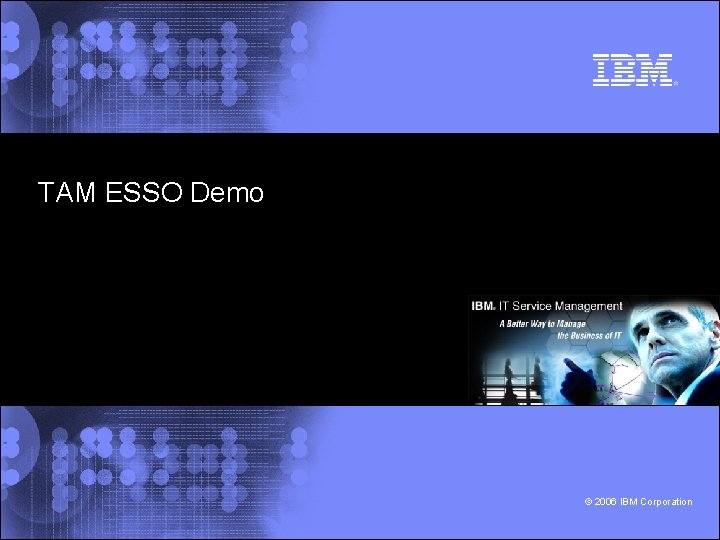 TAM ESSO Demo © 2006 IBM Corporation 