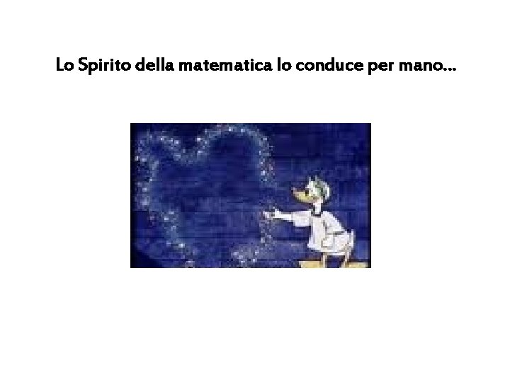 Lo Spirito della matematica lo conduce per mano… 