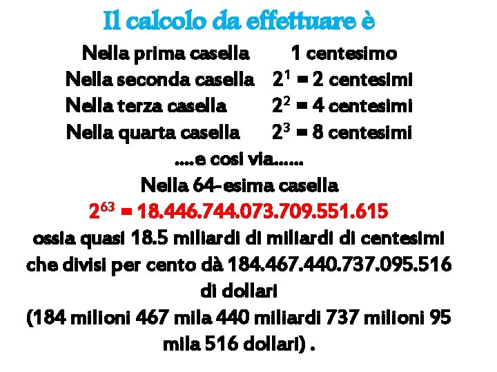 Il calcolo da effettuare è Nella prima casella 1 centesimo Nella seconda casella 21