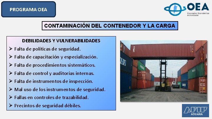 PROGRAMA OEA CONTAMINACIÓN DEL CONTENEDOR Y LA CARGA DEBILIDADES Y VULNERABILIDADES Ø Falta de PROGRAMA OEA CONTAMINACIÓN DEL CONTENEDOR Y LA CARGA DEBILIDADES Y VULNERABILIDADES Ø Falta de