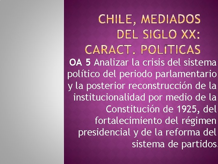 OA 5 Analizar la crisis del sistema político del periodo parlamentario y la posterior