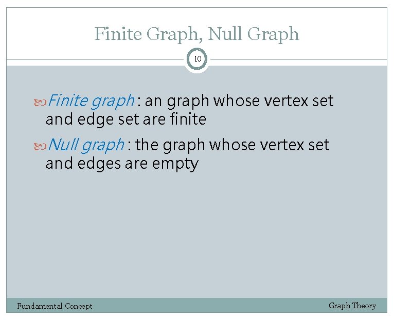 Finite Graph, Null Graph 10 Finite graph : an graph whose vertex set and