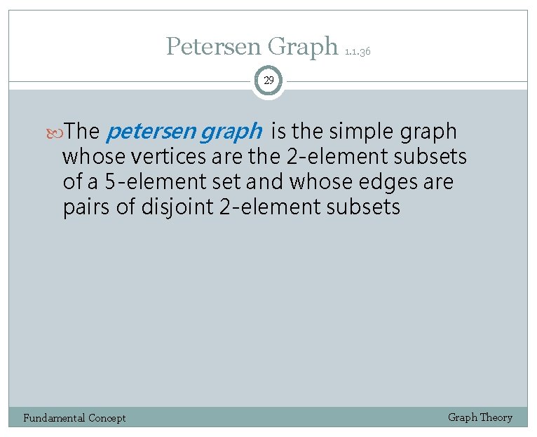 Petersen Graph 1. 1. 36 29 The petersen graph is the simple graph whose