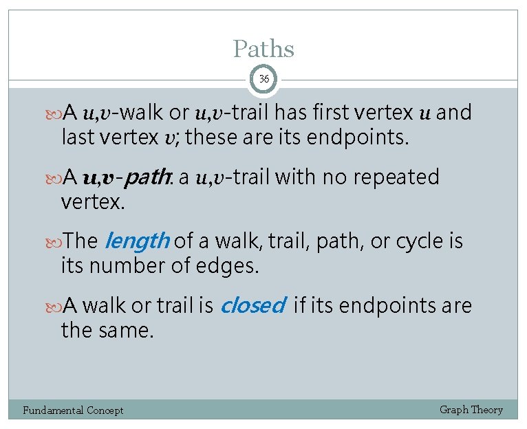 Paths 36 A u, v-walk or u, v-trail has first vertex u and last