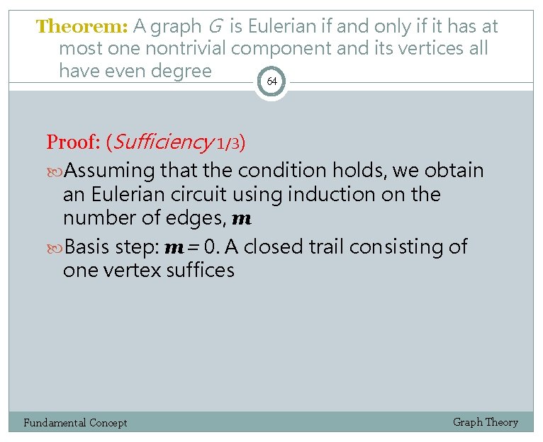 Theorem: A graph G is Eulerian if and only if it has at most