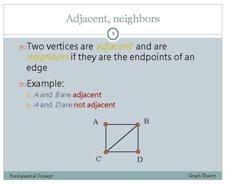 Adjacent, neighbors 9 Two vertices are adjacent and are neighbors if they are the