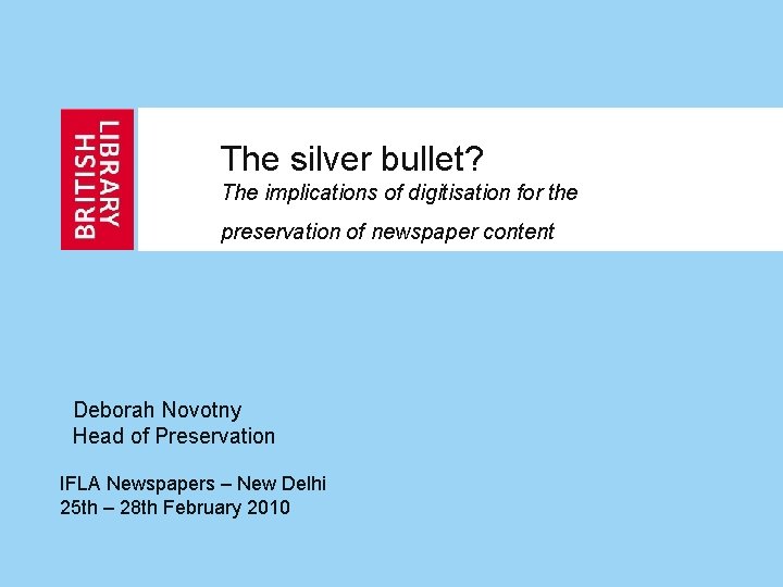 The silver bullet? The implications of digitisation for the preservation of newspaper content Deborah