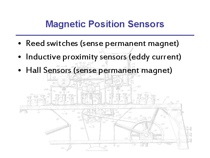 Magnetic Position Sensors • Reed switches (sense permanent magnet) • Inductive proximity sensors (eddy