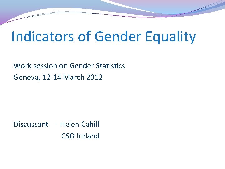 Indicators of Gender Equality Work session on Gender Statistics Geneva, 12 -14 March 2012