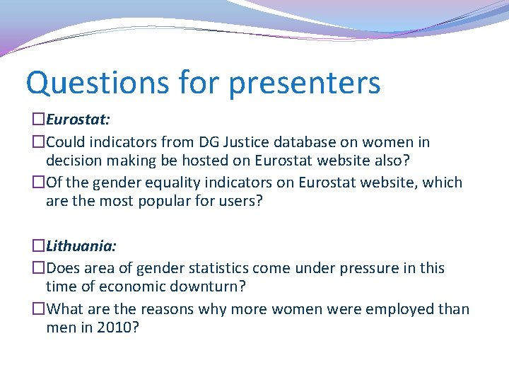 Questions for presenters �Eurostat: �Could indicators from DG Justice database on women in decision