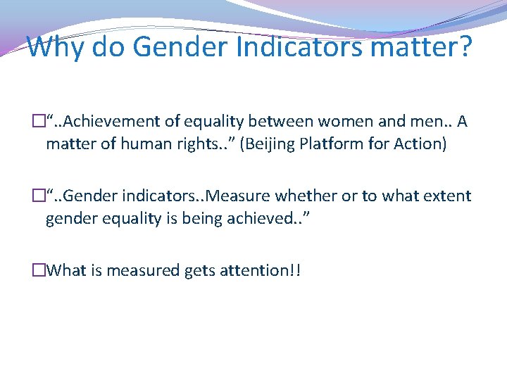 Why do Gender Indicators matter? �“. . Achievement of equality between women and men.