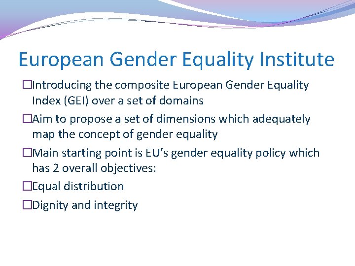 European Gender Equality Institute �Introducing the composite European Gender Equality Index (GEI) over a