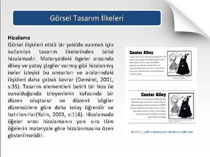 Görsel Tasarım İlkeleri Hizalama Görsel ilişkileri etkili bir şekilde sunmak için kullanılan tasarım ilkelerinden