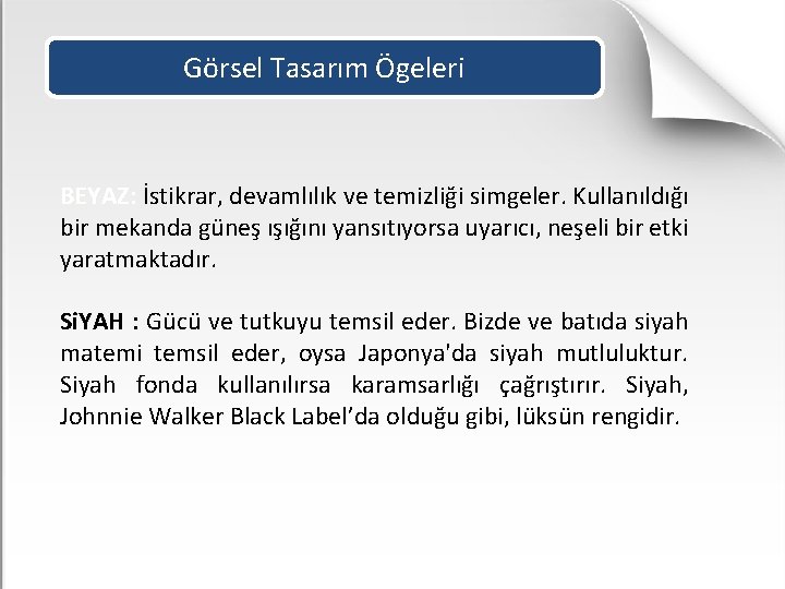 Görsel Tasarım Ögeleri BEYAZ: İstikrar, devamlılık ve temizliği simgeler. Kullanıldığı bir mekanda güneş ışığını